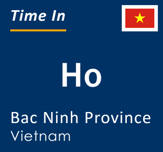 Current local time in Ho, Bac Ninh Province, Vietnam