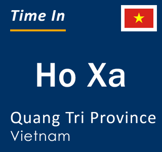 Current local time in Ho Xa, Quang Tri Province, Vietnam