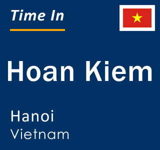 Current local time in Hoan Kiem, Hanoi, Vietnam