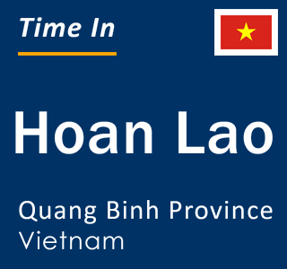 Current local time in Hoan Lao, Quang Binh Province, Vietnam
