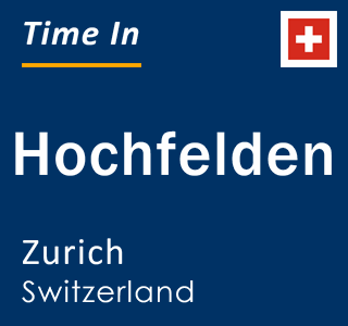 Current local time in Hochfelden, Zurich, Switzerland