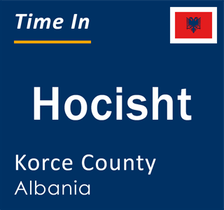 Current local time in Hocisht, Korce County, Albania
