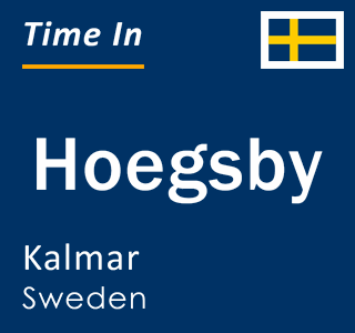Current local time in Hoegsby, Kalmar, Sweden