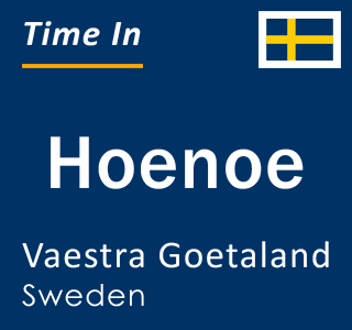 Current local time in Hoenoe, Vaestra Goetaland, Sweden