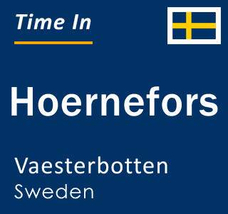 Current local time in Hoernefors, Vaesterbotten, Sweden