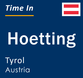 Current local time in Hoetting, Tyrol, Austria
