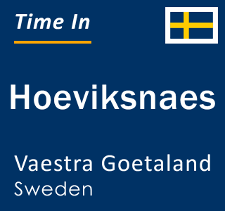 Current local time in Hoeviksnaes, Vaestra Goetaland, Sweden