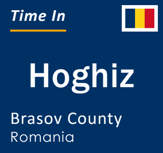 Current local time in Hoghiz, Brasov County, Romania