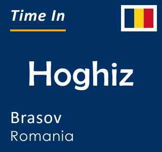 Current local time in Hoghiz, Brasov, Romania