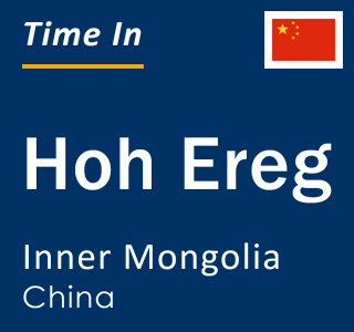 Current local time in Hoh Ereg, Inner Mongolia, China