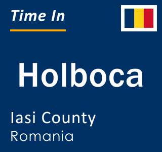 Current local time in Holboca, Iasi County, Romania