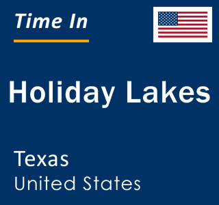 Current local time in Holiday Lakes, Texas, United States