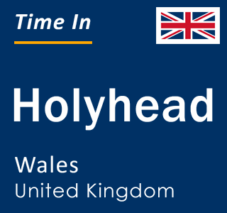 Current local time in Holyhead, Wales, United Kingdom