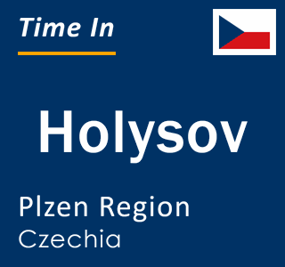 Current local time in Holysov, Plzen Region, Czechia