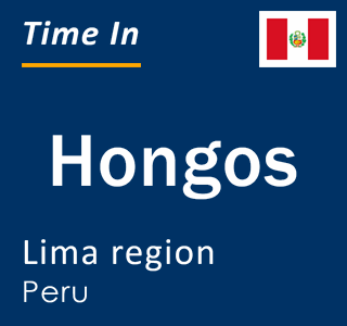 Current local time in Hongos, Lima region, Peru