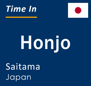 Current local time in Honjo, Saitama, Japan