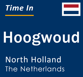 Current local time in Hoogwoud, North Holland, The Netherlands