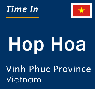 Current local time in Hop Hoa, Vinh Phuc Province, Vietnam