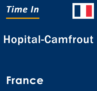 Current local time in Hopital-Camfrout, France