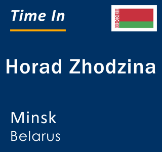 Current local time in Horad Zhodzina, Minsk, Belarus