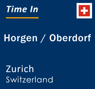 Current local time in Horgen / Oberdorf, Zurich, Switzerland