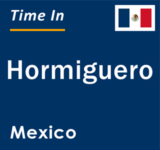 Current local time in Hormiguero, Mexico