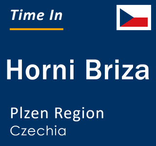 Current local time in Horni Briza, Plzen Region, Czechia