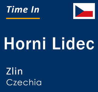 Current local time in Horni Lidec, Zlin, Czechia