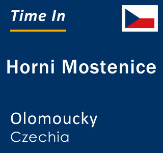 Current local time in Horni Mostenice, Olomoucky, Czechia