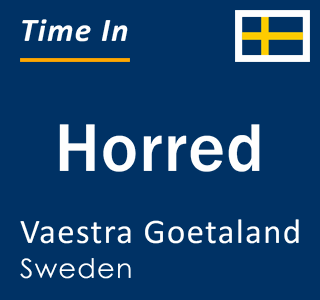 Current local time in Horred, Vaestra Goetaland, Sweden
