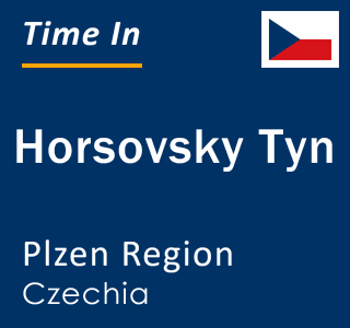 Current local time in Horsovsky Tyn, Plzen Region, Czechia