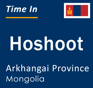 Current local time in Hoshoot, Arkhangai Province, Mongolia