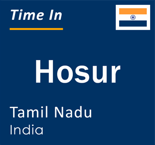 Current local time in Hosur, Tamil Nadu, India
