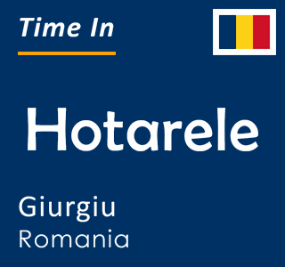 Current time in Hotarele, Giurgiu, Romania