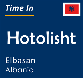 Current time in Hotolisht, Elbasan, Albania
