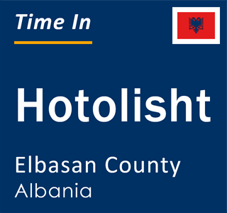 Current local time in Hotolisht, Elbasan County, Albania