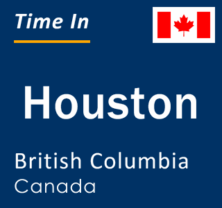Current local time in Houston, British Columbia, Canada