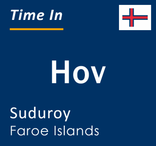 Current local time in Hov, Suduroy, Faroe Islands