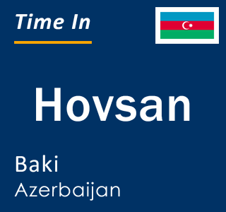 Current local time in Hovsan, Baki, Azerbaijan