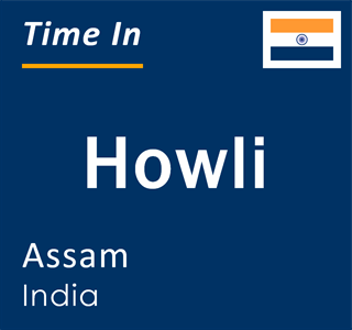 Current local time in Howli, Assam, India