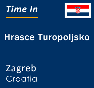 Current local time in Hrasce Turopoljsko, Zagreb, Croatia