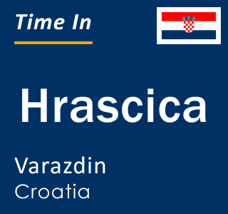 Current local time in Hrascica, Varazdin, Croatia