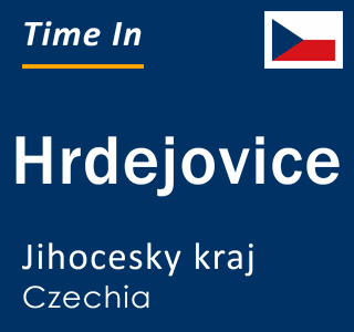 Current local time in Hrdejovice, Jihocesky kraj, Czechia