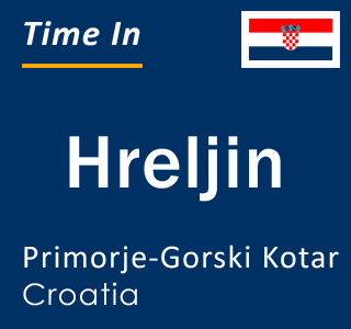 Current local time in Hreljin, Primorje-Gorski Kotar, Croatia