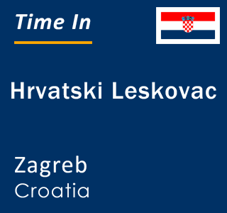 Current local time in Hrvatski Leskovac, Zagreb, Croatia
