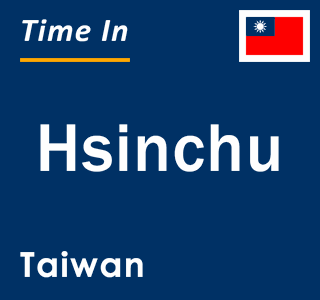 Current local time in Hsinchu, Taiwan