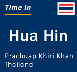 Current time in Hua Hin, Prachuap Khiri Khan, Thailand