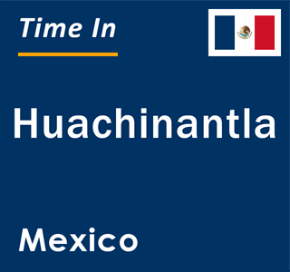 Current local time in Huachinantla, Mexico