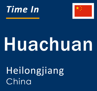 Current local time in Huachuan, Heilongjiang, China