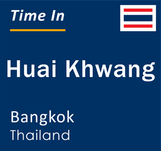Current local time in Huai Khwang, Bangkok, Thailand